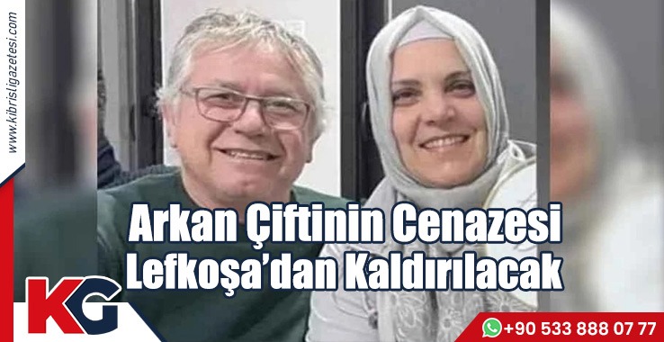Arkan Çiftinin Cenazesi Lefkoşa’dan Kaldırılacak