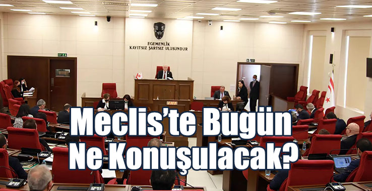 Meclis’te Bugün Ne Konuşulacak?