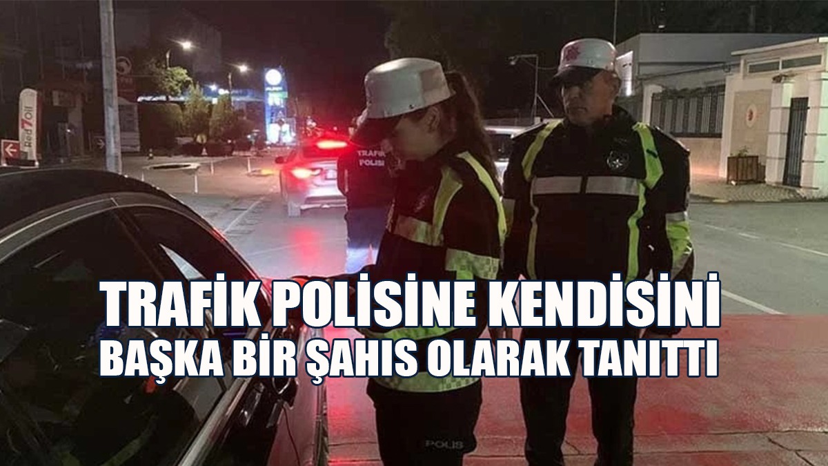 Trafik Polisine Kendisini Başka Bir Şahıs Olarak Tanıtan Zanlı Tutuklandı