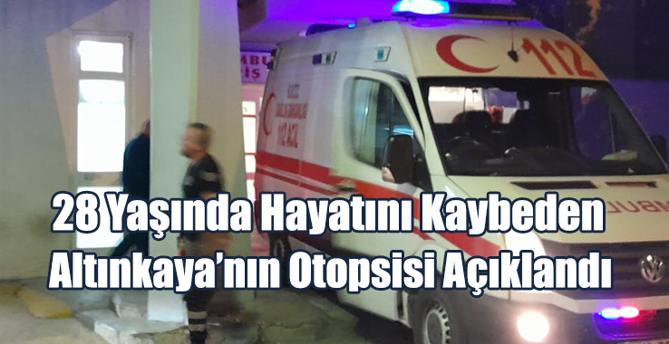 Taner Altınkaya’nın Otopsi Sonucu Açıklandı