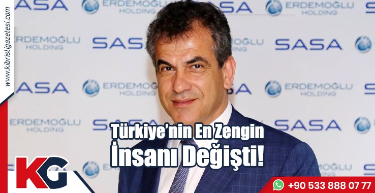 Türkiye’nin En Zengin İnsanı Değişti