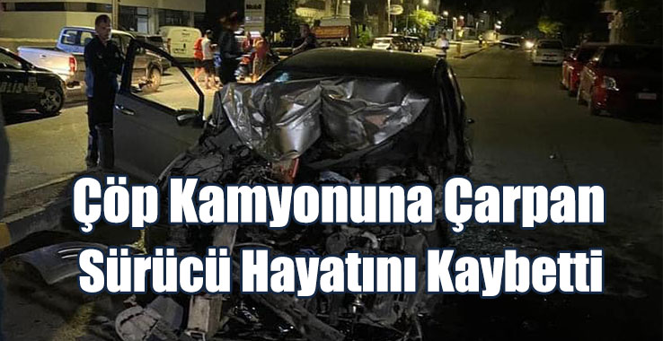 Çöp Kamyonuna Çarpan Sürücü Hayatını Kaybetti