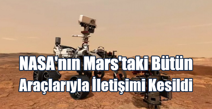 NASA'nın Mars'taki Bütün Araçlarıyla İletişimi Kesildi