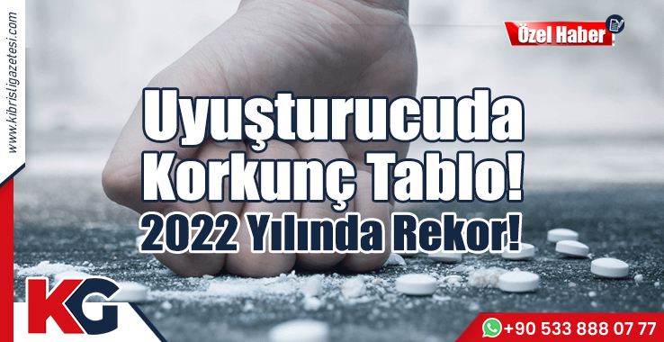 Uyuşturucuda Korkunç Tablo! 2022 Yılında Rekor!