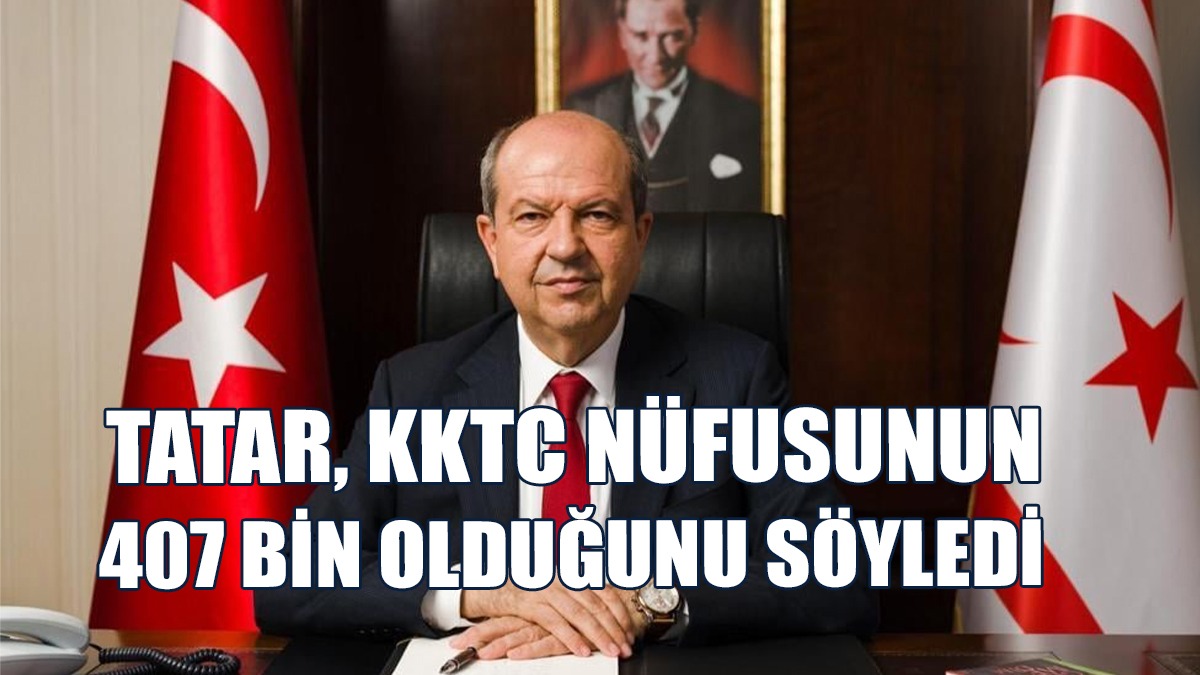 Tatar: KKTC'nin Resmi Nüfusu 407 Bin