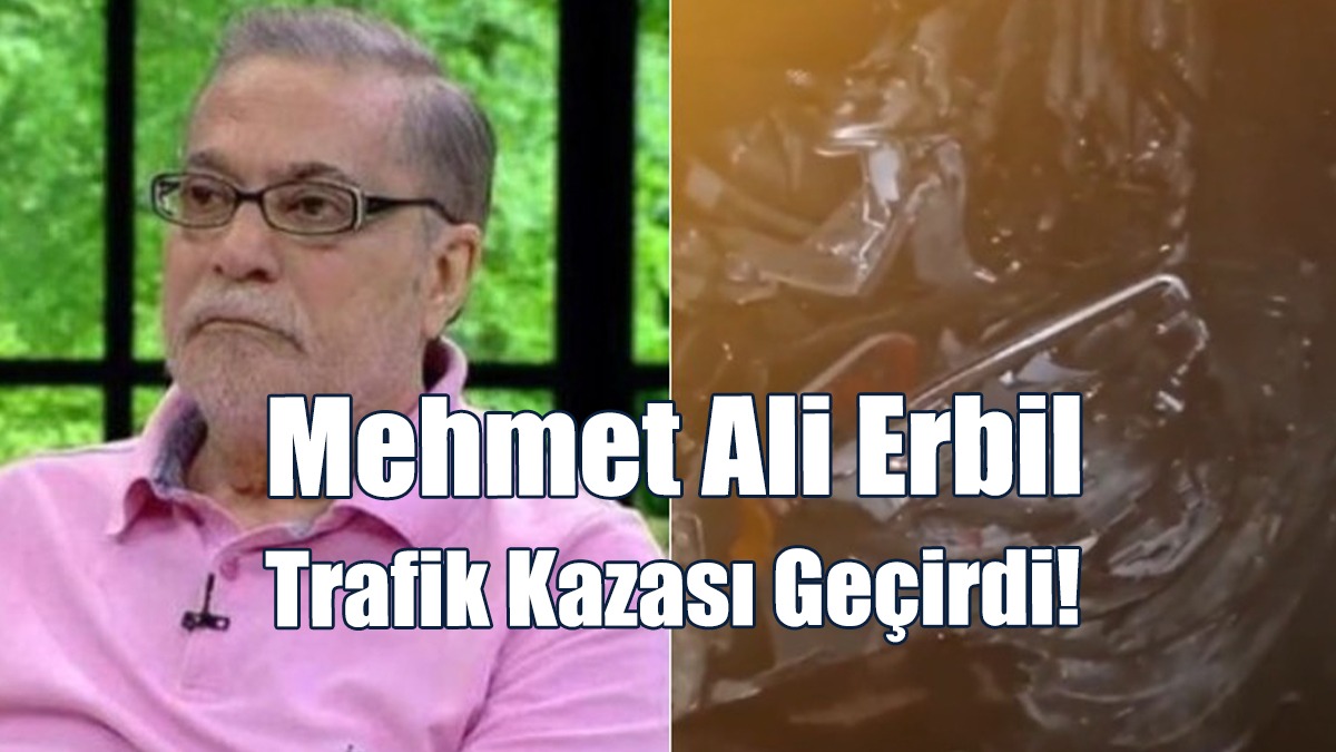Mehmet Ali Erbil Trafik Kazası Geçirdi!