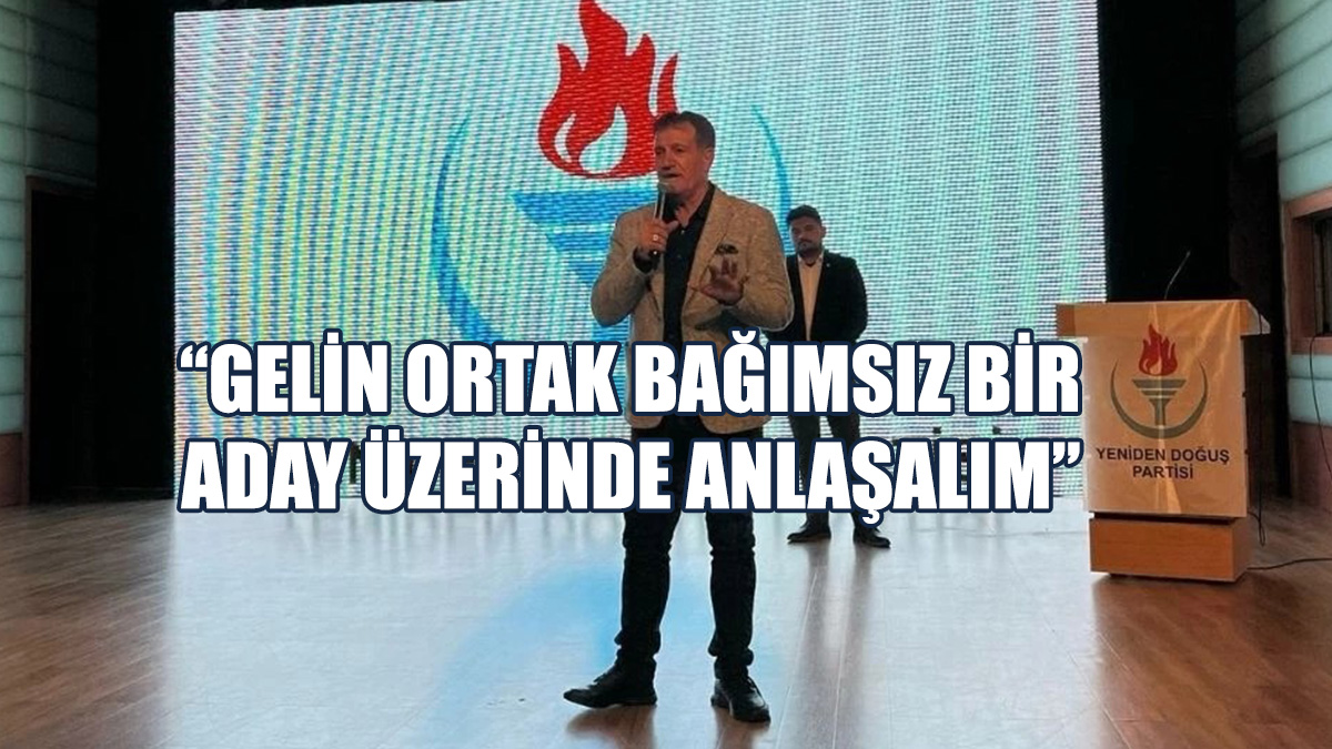 Arıklı: Gelin Ortak Bağımsız Bir Aday Üzerinde Anlaşalım