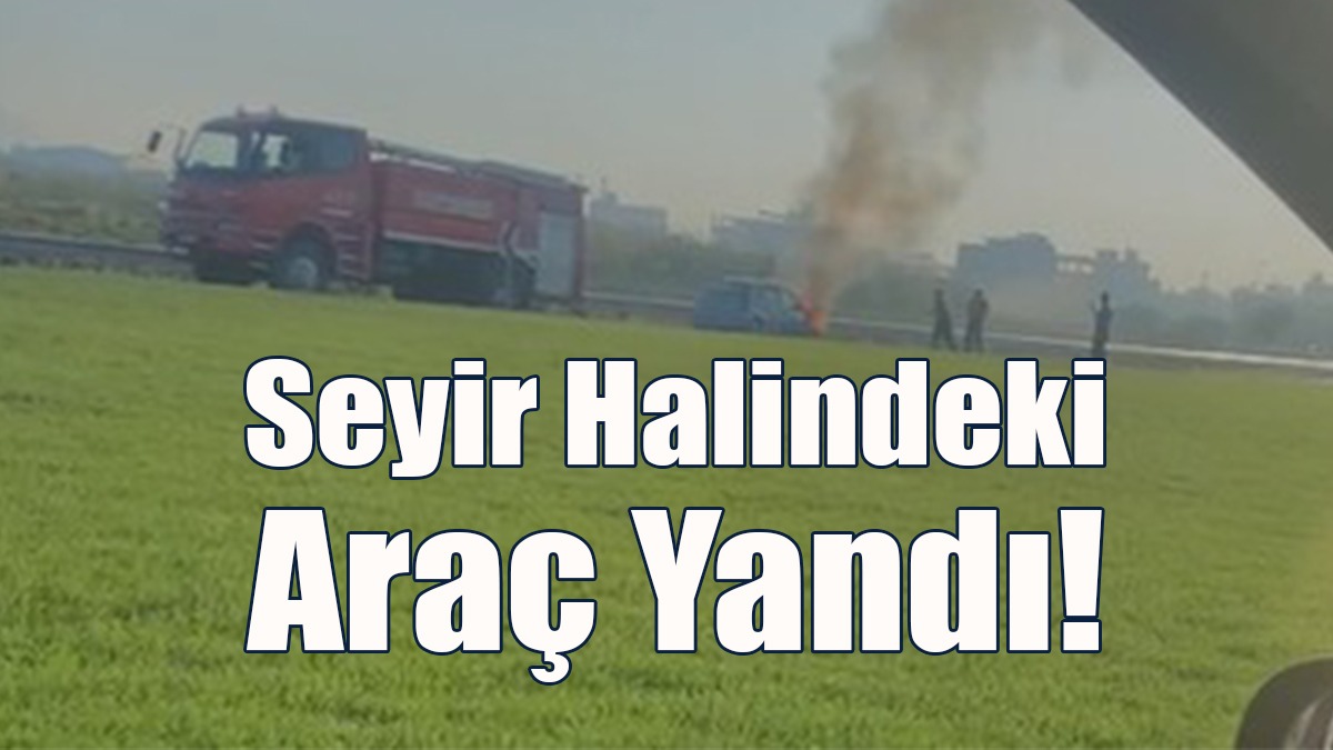 Seyir Halindeki Araç Yandı!
