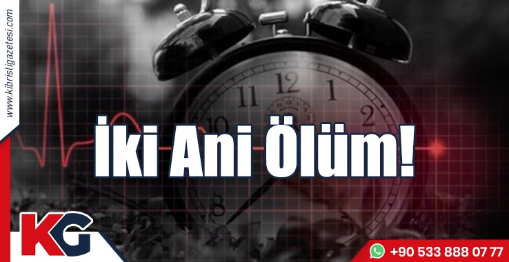 İki Ani Ölüm!