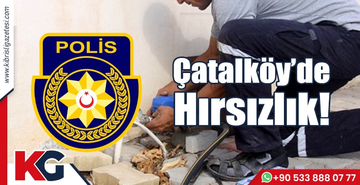 Çatalköy’de Hırsızlık!