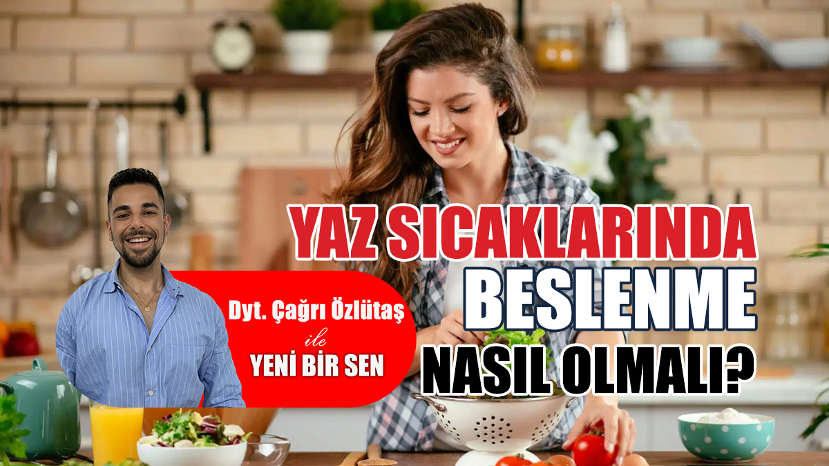 Yaz sıcaklarında beslenme nasıl olmalı?