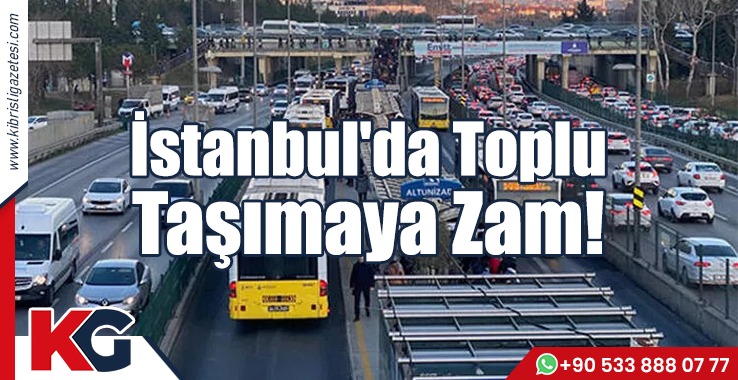 İstanbul'da Toplu Taşımaya Zam!