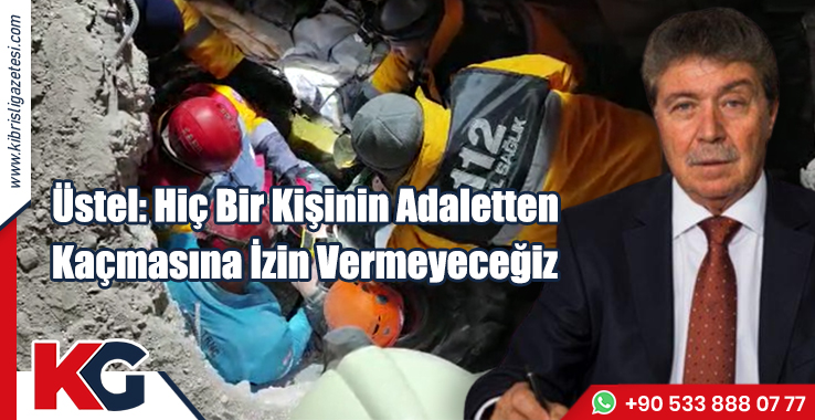 Üstel: Hiç Bir Kişinin Adaletten Kaçmasına İzin Vermeyeceğiz