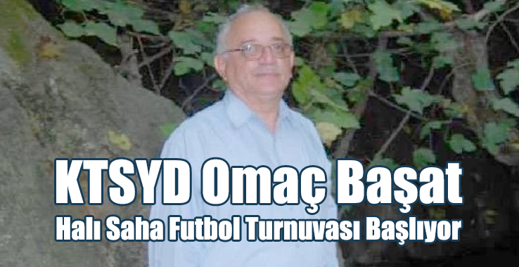 KTSYD Omaç Başat Halı Saha Futbol Turnuvası Başlıyor