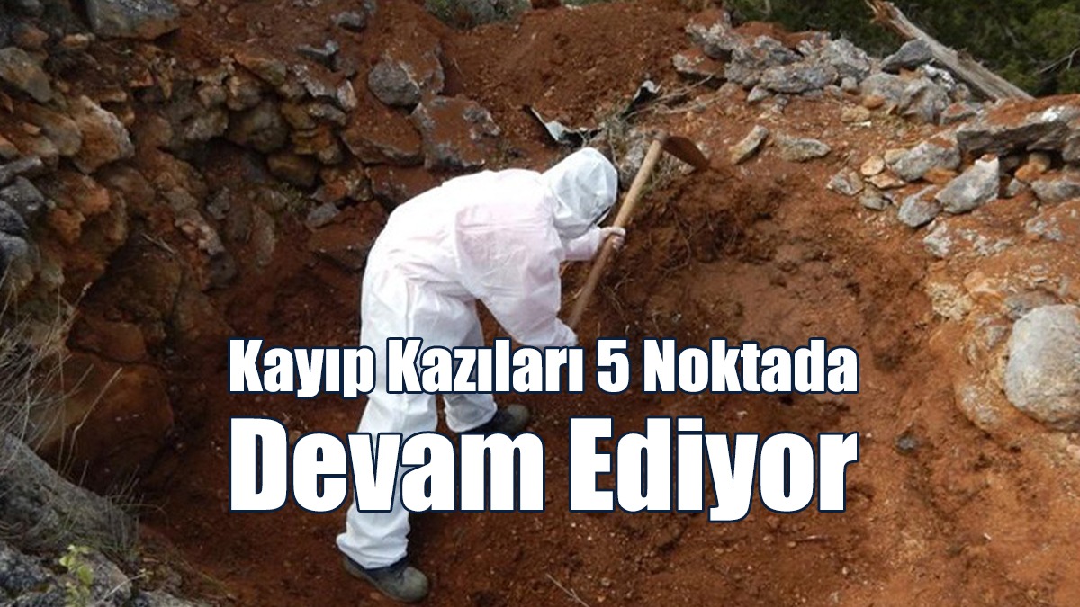 Kayıp Kazıları 5 Noktada Devam Ediyor