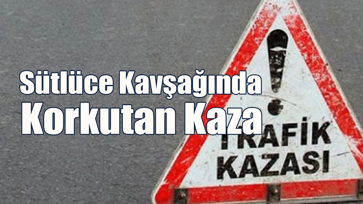 Sütlüce Kavşağında Korkutan Kaza