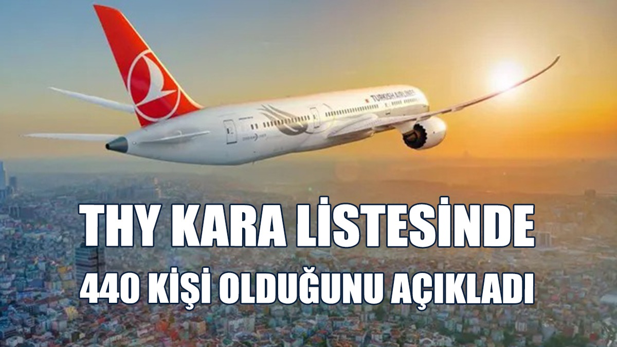 THY Kara Listesinde 440 Kişi Olduğunu Açıkladı