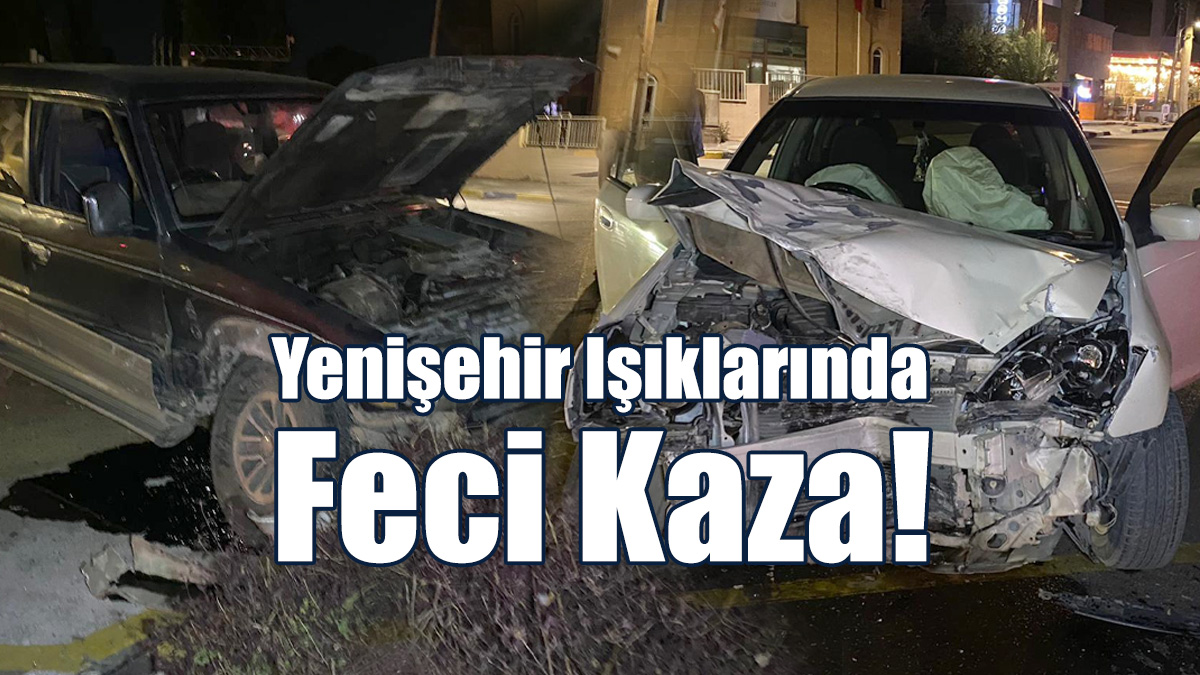 Yenişehir Işıklarında Feci Kaza!