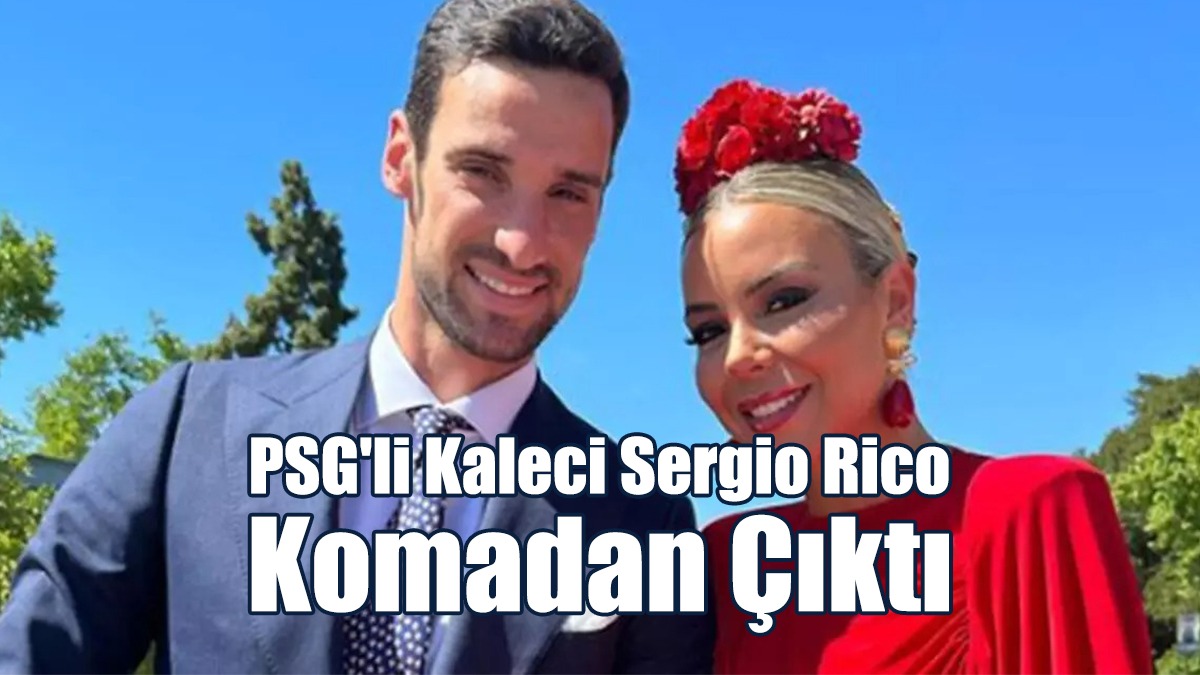 PSG'li Kaleci Sergio Rico Komadan Çıktı