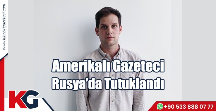 Amerikalı Gazeteci Rusya’da Tutuklandı