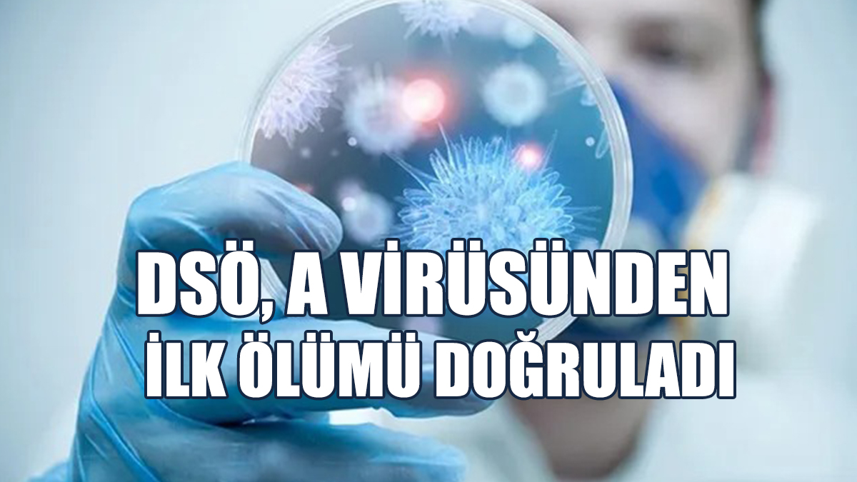 DSÖ, A Virüsünden İlk Ölümü Doğruladı