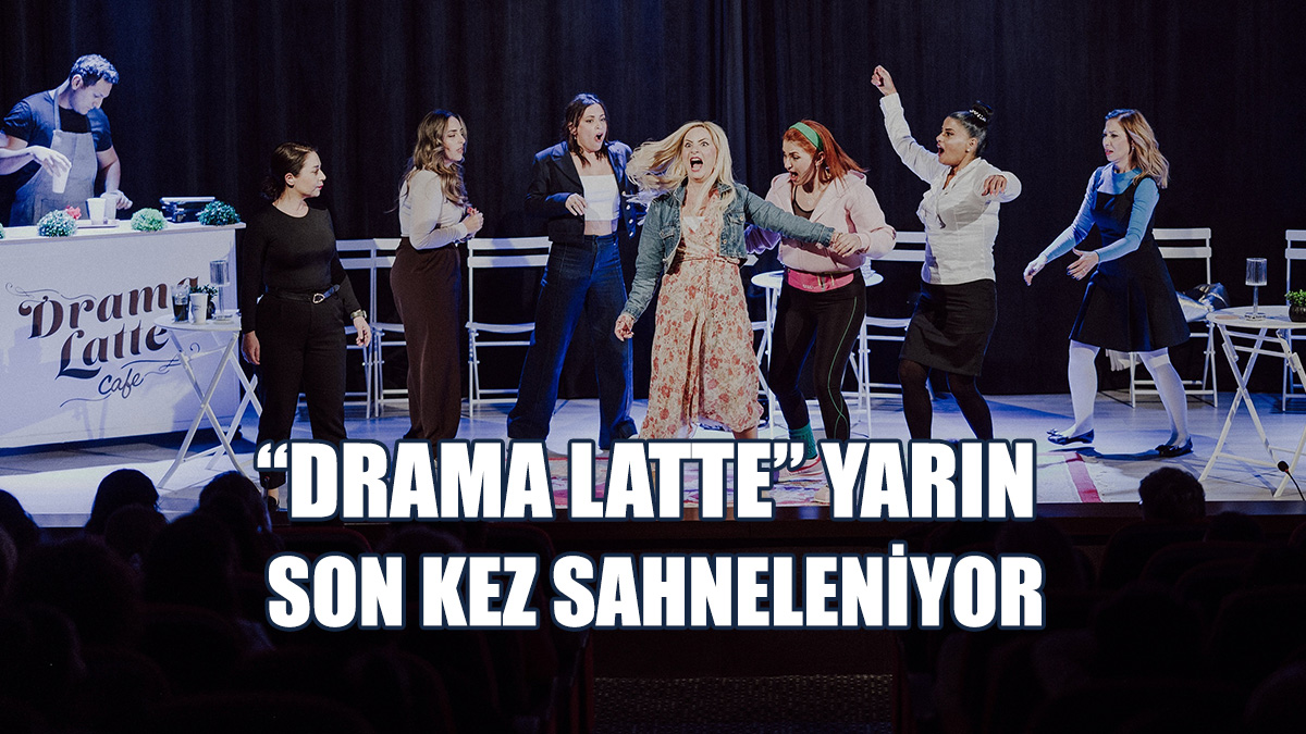 "Drama Latte" Son Kez Seyirciyle Buluşuyor