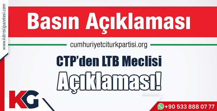 CTP'den LTB Meclisi Açıklaması!