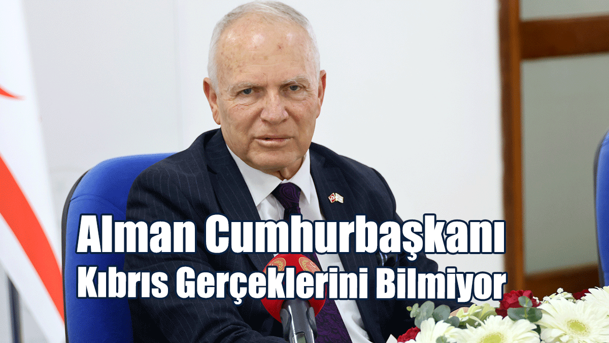 Töre: Alman Cumhurbaşkanı Kıbrıs Gerçeklerini Bilmiyor