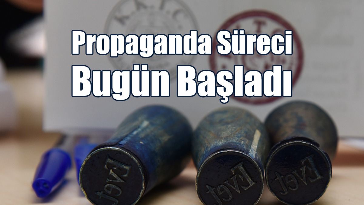Propaganda Süreci Bugün Başladı