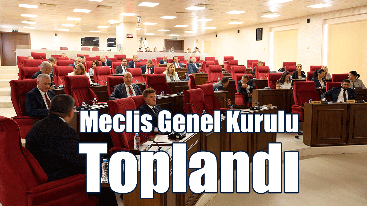 Meclis Genel Kurulu Toplandı
