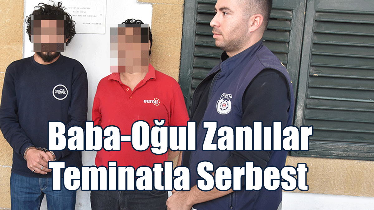 Baba-Oğul Zanlılar Teminatla Serbest