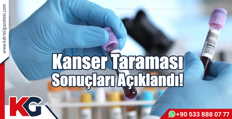 Kanser Taraması Sonuçları Açıklandı!