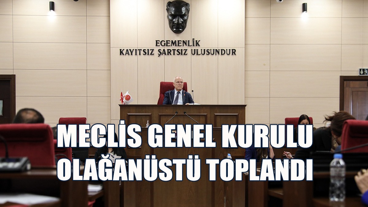 Meclis Genel Kurulu Olağanüstü Toplandı