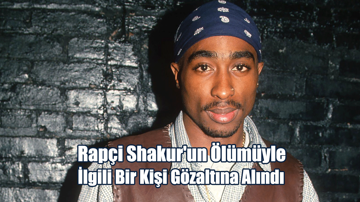 Rapçi Shakur'un Ölümüyle İlgili Bir Kişi Gözaltına Alındı