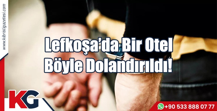 Lefkoşa’da Bir Otel Böyle Dolandırıldı!