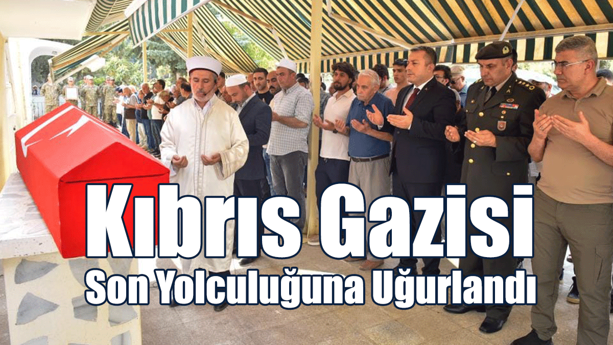Kıbrıs Gazisi Son Yolculuğuna Uğurlandı