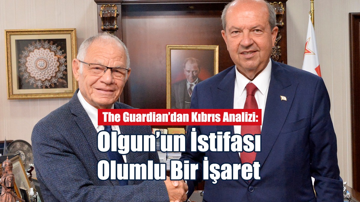 The Guardian: Olgun’un İstifası Olumlu Bir İşaret