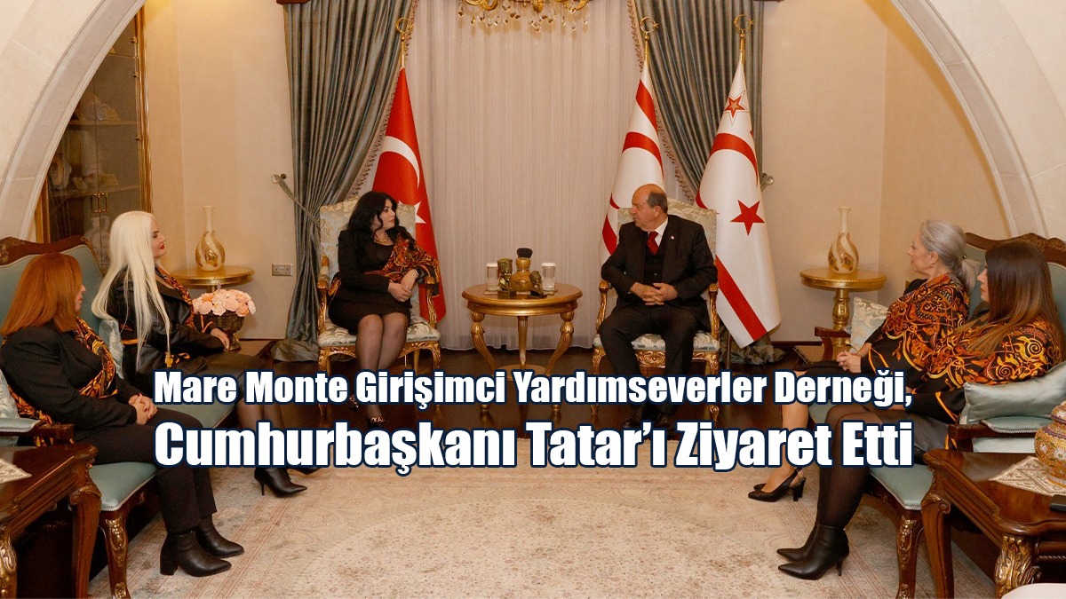 Mare Monte Girişimci Yardımseverler Derneği, Cumhurbaşkanı Tatar’ı Ziyaret Etti