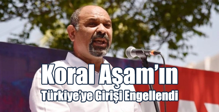 Koral Aşam'ın Türkiye'ye Girişi Engellendi