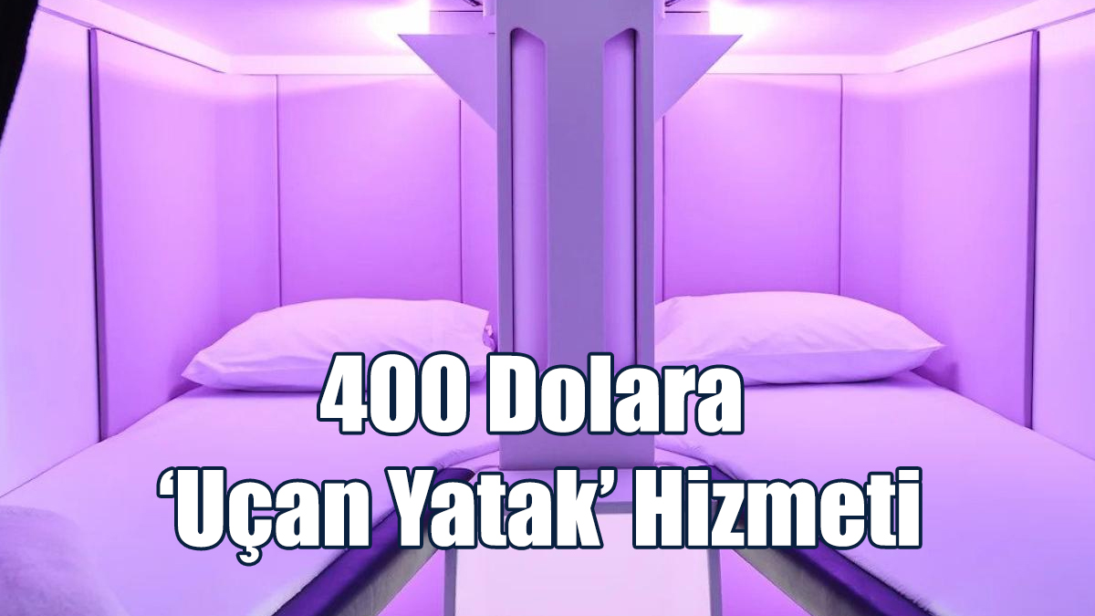 400 Dolara ‘Uçan Yatak’ Hizmeti