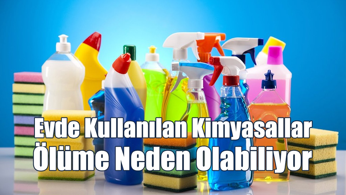 Evde Kullanılan Kimyasallar Ölüme Neden Olabiliyor