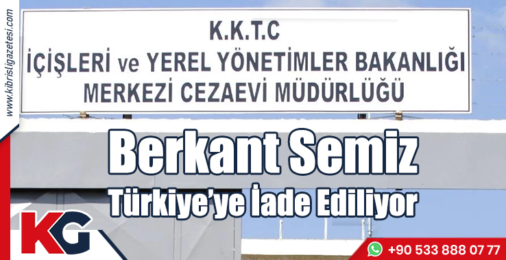 Berkant Semiz Türkiye’ye İade Ediliyor