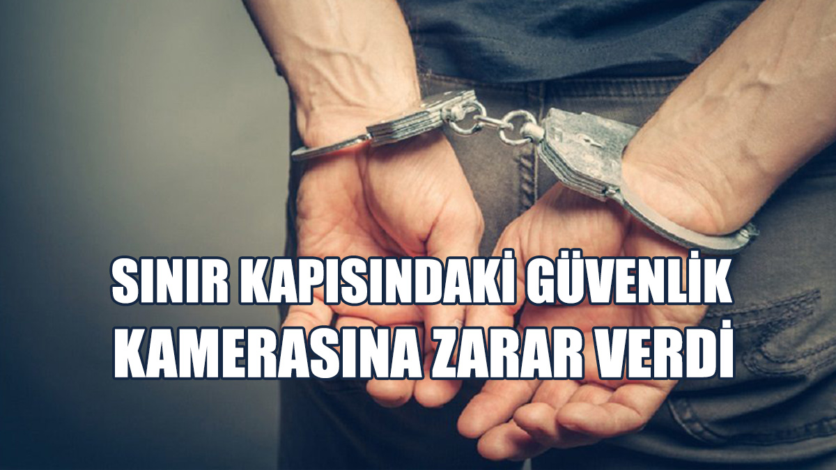 Kamerayı Hasara Uğratan Şahıs Tutuklandı