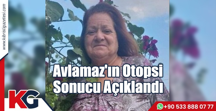 Avlamaz'ın Otopsi  Açıklandı