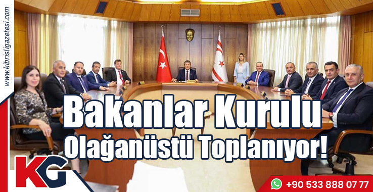 Bakanlar Kurulu Olağanüstü Toplanıyor!