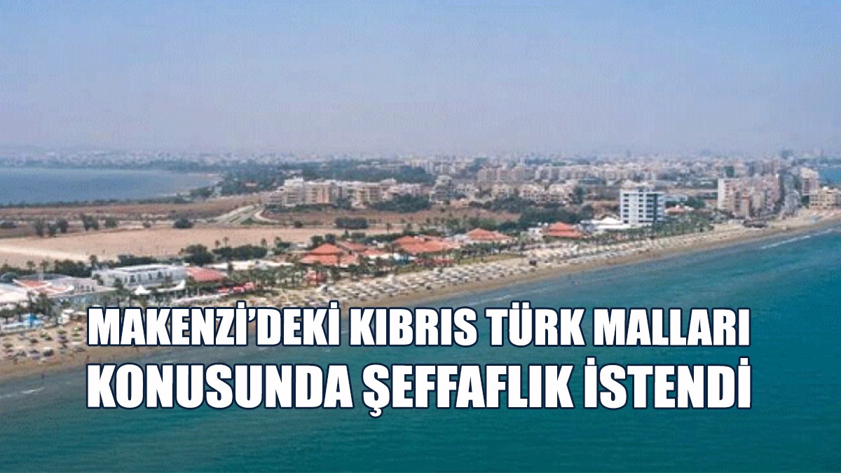 Makenzi Sahilindeki Kıbrıs Türk Malları Konusunda Şeffaflık İstendi
