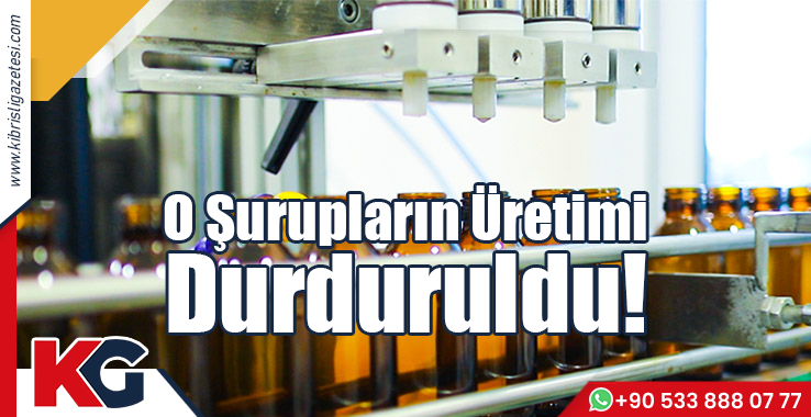 O Şurupların Üretimi Durduruldu!