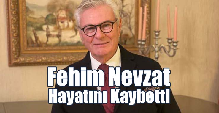 Fehim Nevzat Hayatını Kaybetti