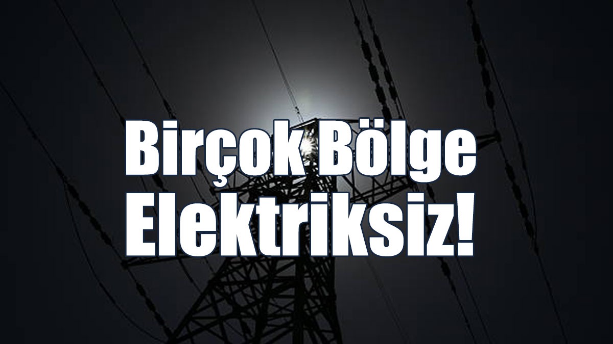 Birçok Bölgede Elektrik Kesik!