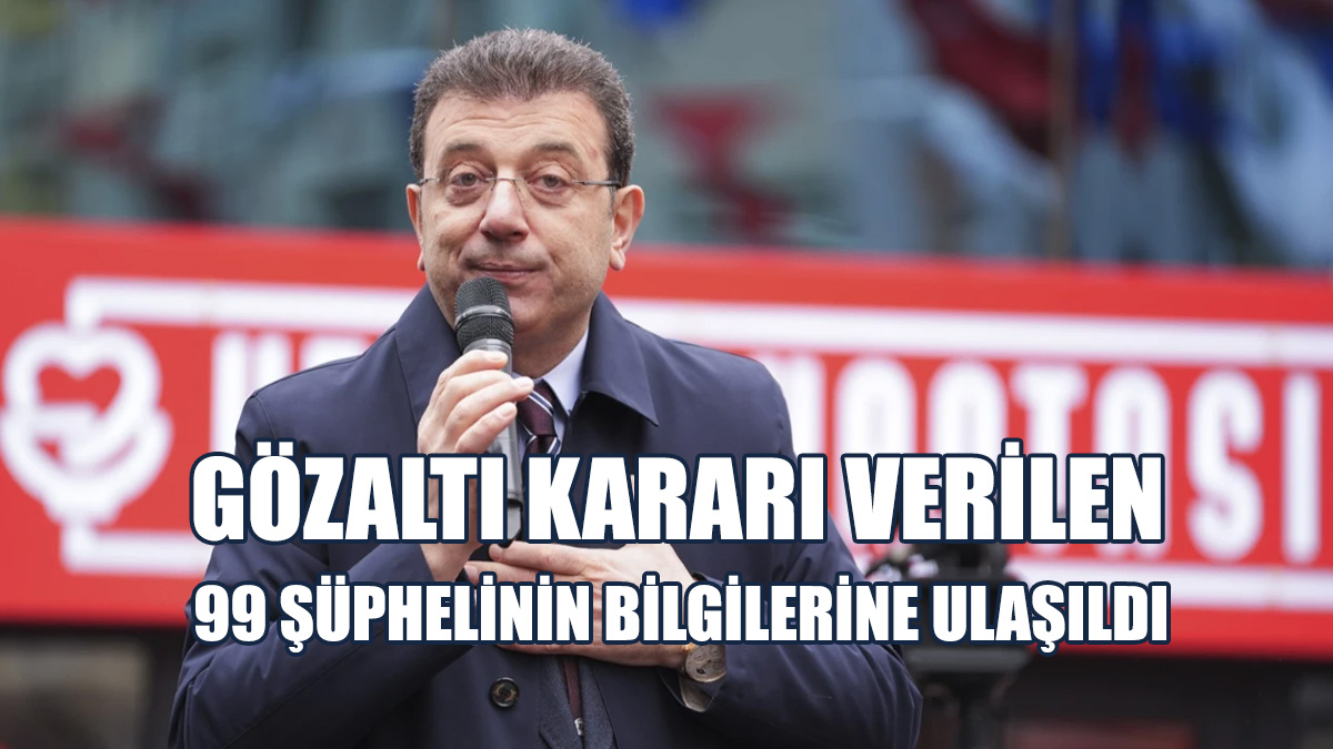 İmamoğlu İle Gözaltına Alınan Şüphelilerin Bilgilerine Ulaşıldı